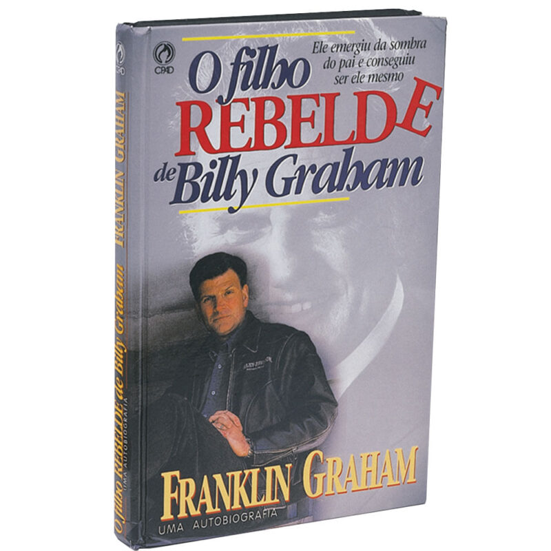 O Filho Rebelde de Billy Graham | Franklin Graham